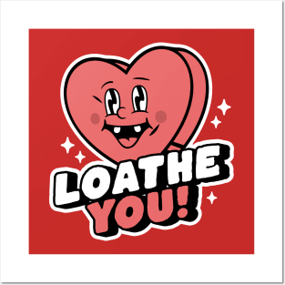 I Loathe You - Anti-Valentine's Day Heart Funny Sarcastic Posters and Art